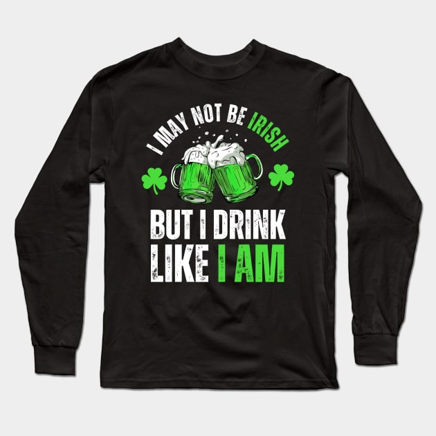 I'm not Irish but I can drink like one St Patricks Day Funny Long Sleeve T-Shirt by mourad300